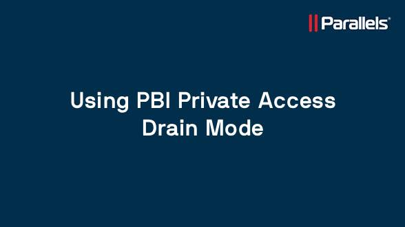 Using PBI Private Access Drain Mode